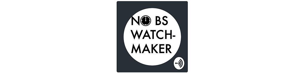 no bs watchmaker best podcasts about watches